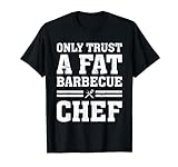 Confíe solo en un gordo chef de barbacoas Amante de la barbacoa Fat Chef Grill Chef Camiseta