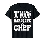 Confíe solo en un gordo chef de barbacoas Amante de la barbacoa Fat Chef Grill Chef Camiseta